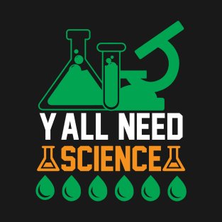 Y all Need Science T Shirt For Women Men T-Shirt