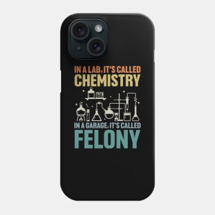 In a Lab its Called Chemistry in Garage it's called Felony Phone Case