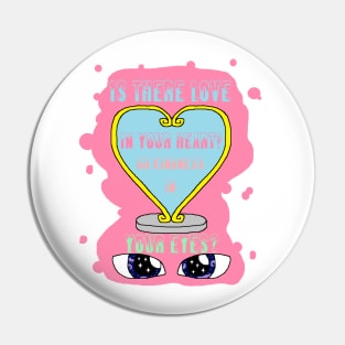 Is there Love In Your Eyes Pin