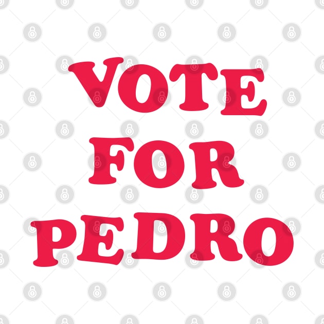 Vote for Pedro - Napolean Dynamite by retropetrol