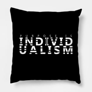 PURPOSE IS INDIVIDUALISM Pillow