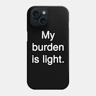 My burden is light Phone Case