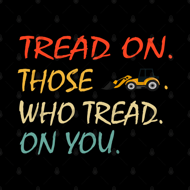 Tread On Those Who Tread On You - funny by NiceTeeBroo