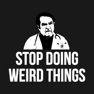 Stop Doing Weird Things T-Shirt