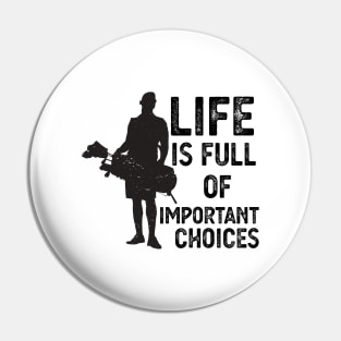 Life Is Full Of Important Choices life is full of important choices gift Pin