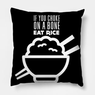 Rice Eater: If You're Choking on a Bone, Eat Rice on a Dark Background Pillow