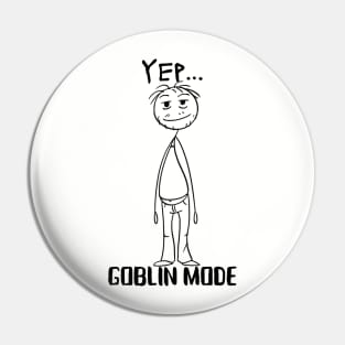 Yep … Goblin Mode Pin