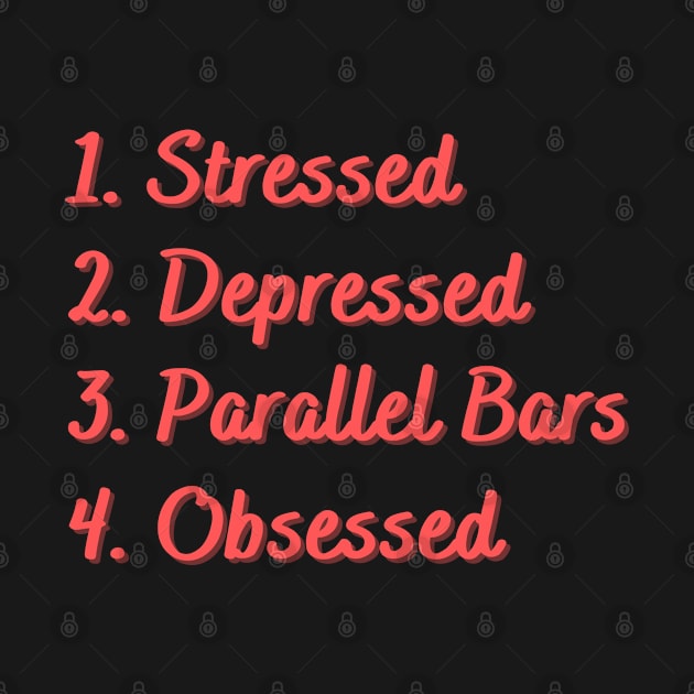 Stressed. Depressed. Parallel Bars. Obsessed. by Eat Sleep Repeat