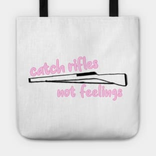 catch rifles not feelings Tote