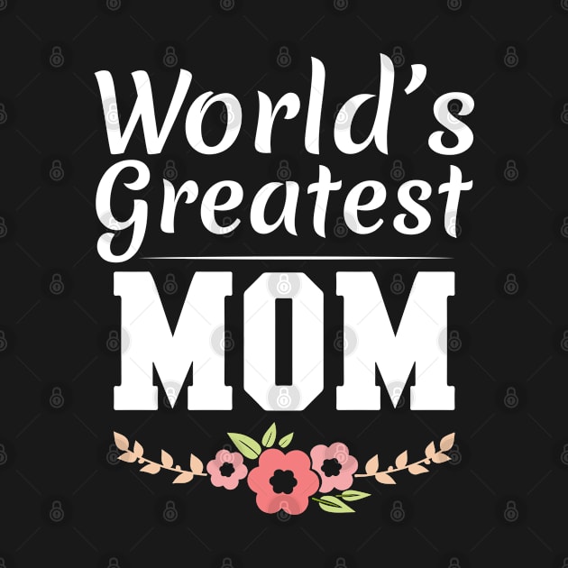 World's Greatest Mom Floral Mothers Day , Best Mom Gift by Donebe