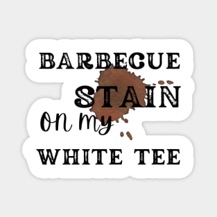 Barbecue stain on my white, bbq stain, grilling Magnet