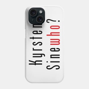 Kyrsten SineWHO? Phone Case