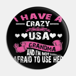 I Have A Crazy USA Grandma And I'm Not Afraid To Use Her Pin