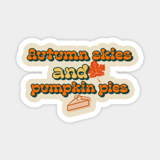 Autumn skies and pumpkin pies Magnet