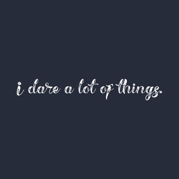 Discover I dare a lot of things - Dare - T-Shirt