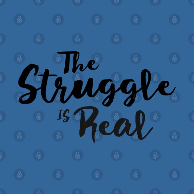 The Struggle Is Real by Murray's Apparel