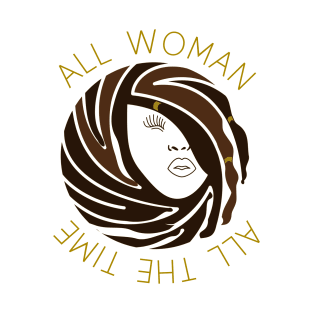 ALL WOMAN ALL THE TIME T-Shirt