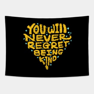 YOU WILL NEVER REGRET BEING KIND Tapestry