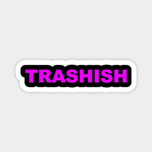 TRASHISH Magnet