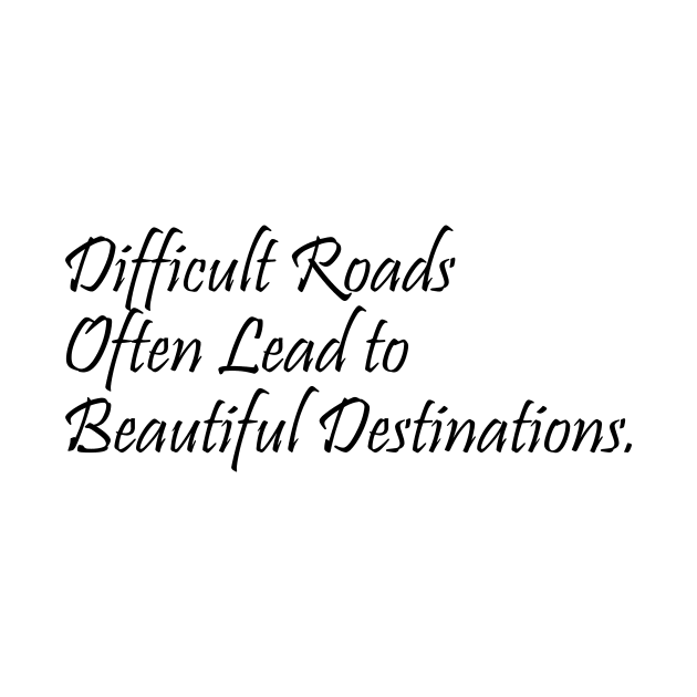 difficult roads often lead to beautiful destinations - quotes by ChrisWilson