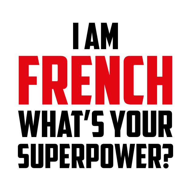 I'm French What's Your Superpower Black by sezinun