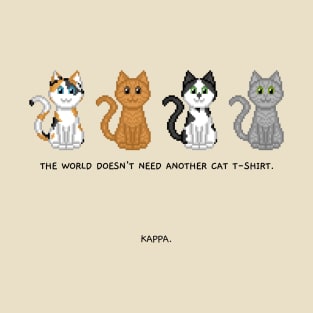 The world doesn't need another cat t-shirt T-Shirt