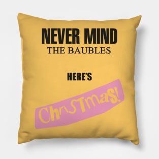 Nevermind The Baubles here's Christmas! Pillow