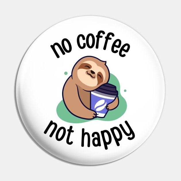 No Coffee Not Happy Funny Sloth Pin by DesignArchitect