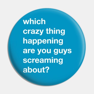 Which Crazy Thing are you Screaming About Pin