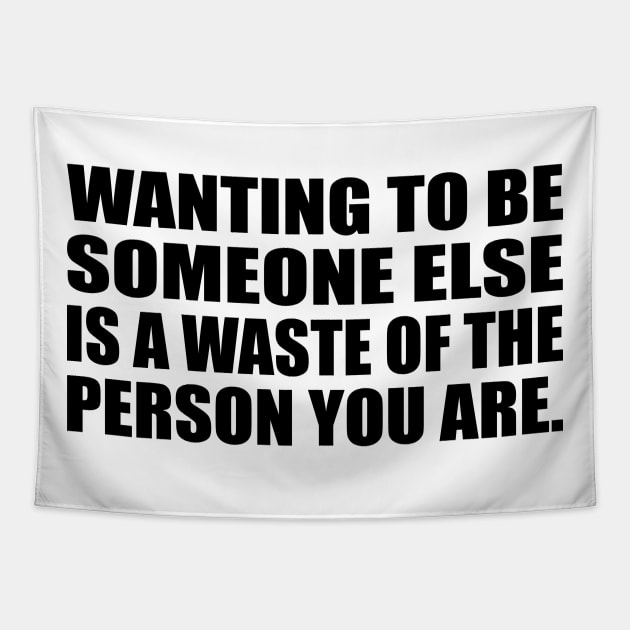 Wanting to be someone else is a waste of the person you are Tapestry by DinaShalash