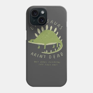 dinosaurs aren't dead Phone Case