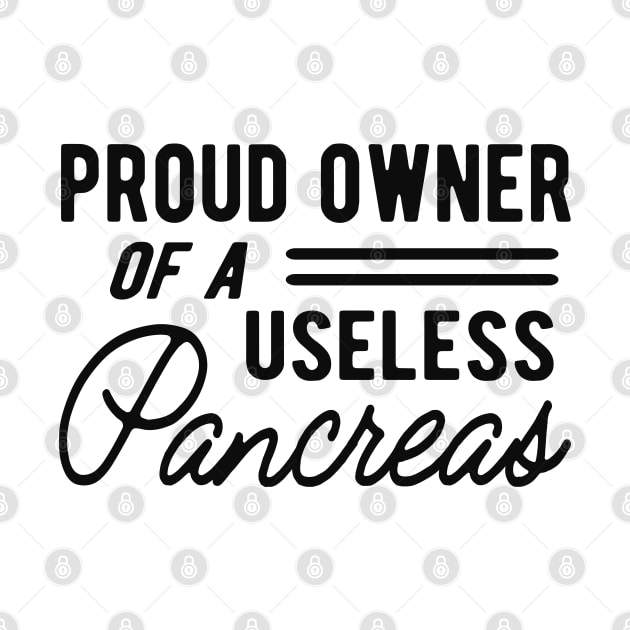 Diabetes - Proud owner of useless pancreas by KC Happy Shop