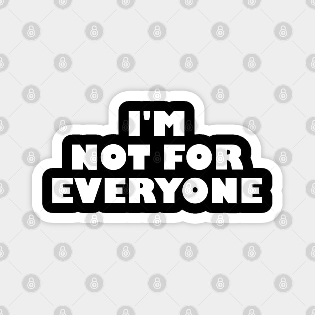 I'm not for everyone Magnet by ChestifyDesigns