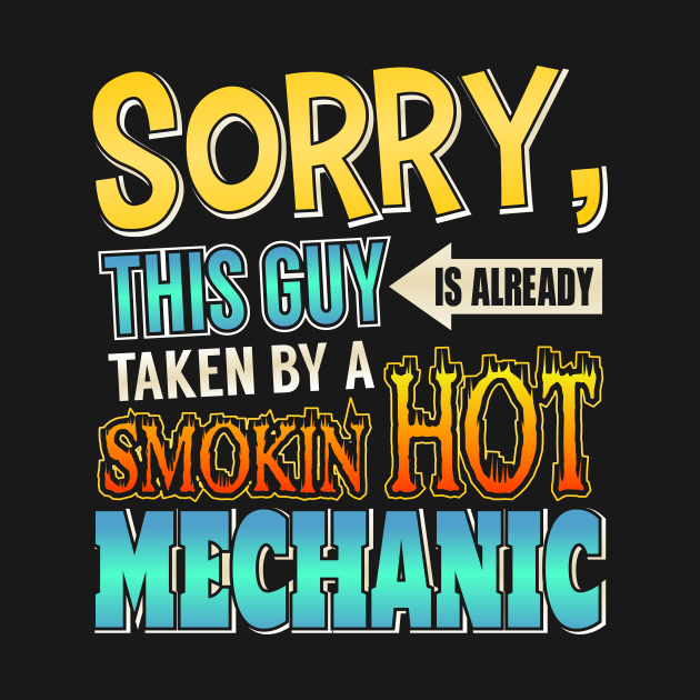 Sorry This Guy Is Taken By A Smokin' Hot Mechanic by theperfectpresents