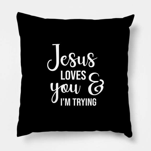 Jesus Loves You And I'm Trying Pillow by worldtraveler