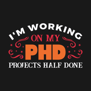 I am working on my phd T-Shirt