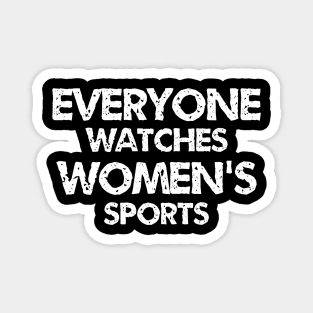 everyone watches womens sports funny quotes Magnet