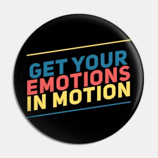 Get your emotions in motion Pin