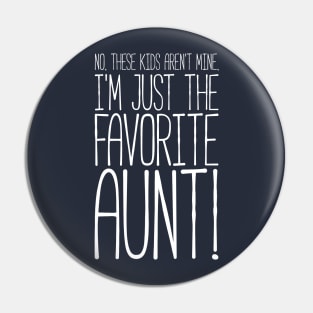 What? No These Kids Aren't Mine, I'm Favorite Aunt! Tshirt Pin