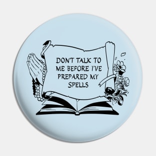 Don't Talk To Me Until I've Had My Spell Slots (Black) Pin