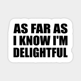 as far as i know I'm delightful Magnet