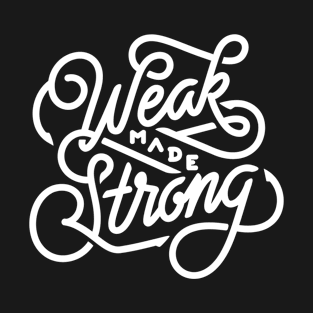 Weak made strong T-Shirt