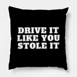 Drive It Like You Stole It - White Pillow