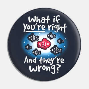 What if you're right and they're wrong Pin