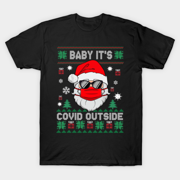 Discover Baby It's C.o.v.i.d Outside Santa Ugly Christmas Sweater - Xmas - T-Shirt