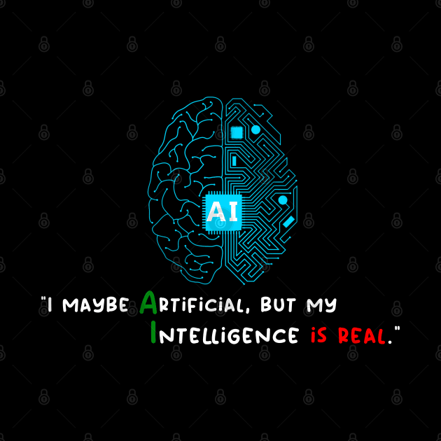 I maybe Artificial, but my Intelligence is Real by sticker happy