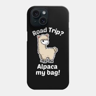 Road Trip? Alpaca My Bag - Alpaca Pun Phone Case