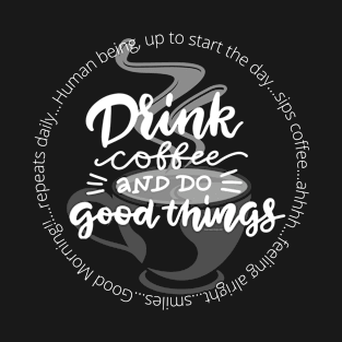 Drink Coffee and Do Good Things T-Shirt