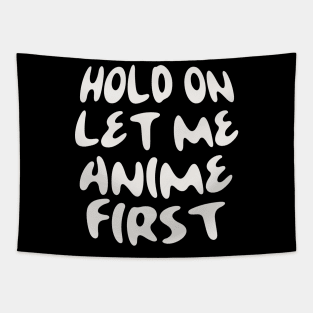 HOLD ON LET ME ANIME FIRST Tapestry