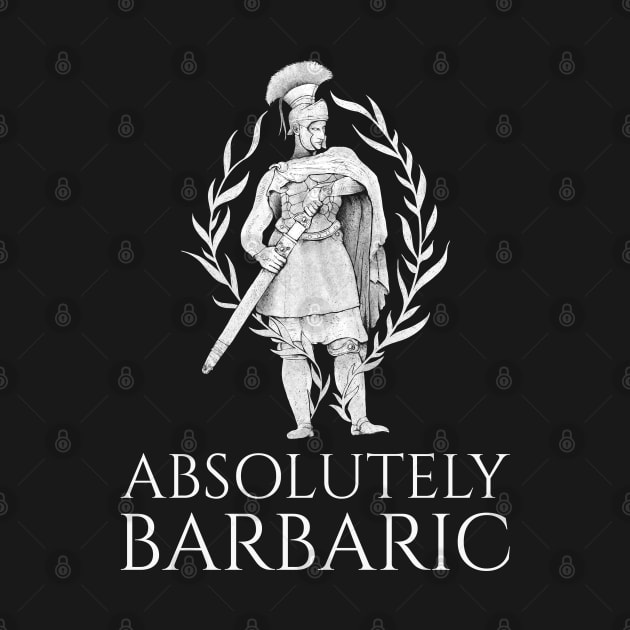 Absolutely Barbaric - Ancient Rome - Legionary by Styr Designs